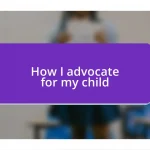 How I advocate for my child