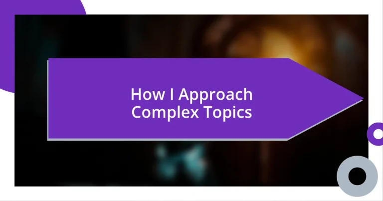 How I Approach Complex Topics