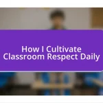 How I Cultivate Classroom Respect Daily