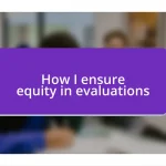 How I ensure equity in evaluations