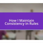 How I Maintain Consistency in Rules