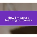 How I measure learning outcomes