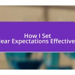 How I Set Clear Expectations Effectively