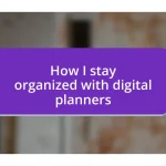 How I stay organized with digital planners