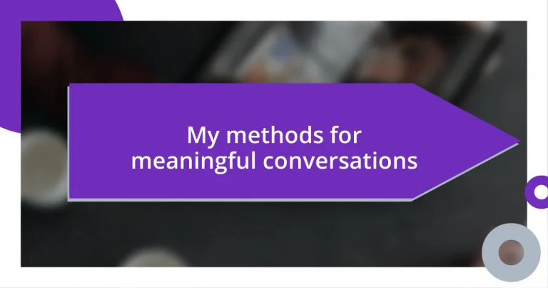 My methods for meaningful conversations