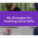 My Strategies for Teaching Social Skills