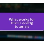 What works for me in coding tutorials