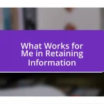 What Works for Me in Retaining Information