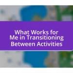 What Works for Me in Transitioning Between Activities