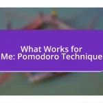 What Works for Me: Pomodoro Technique