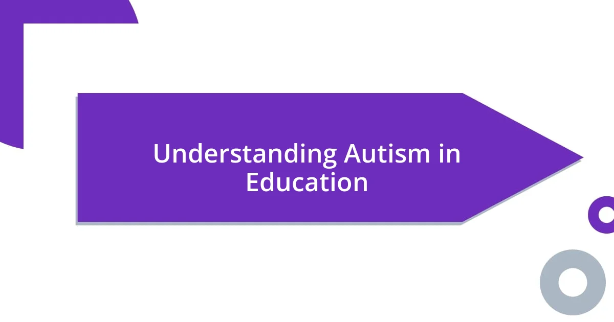 Understanding Autism in Education