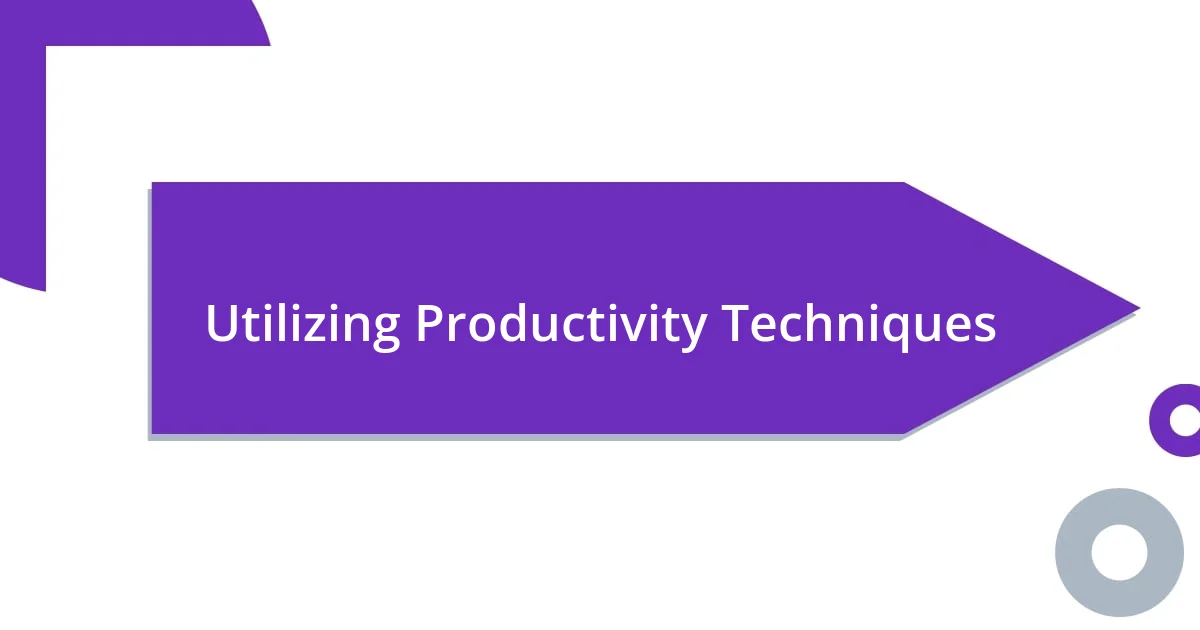 Utilizing Productivity Techniques