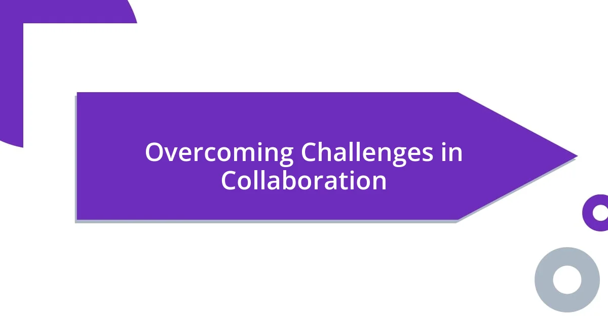 Overcoming Challenges in Collaboration