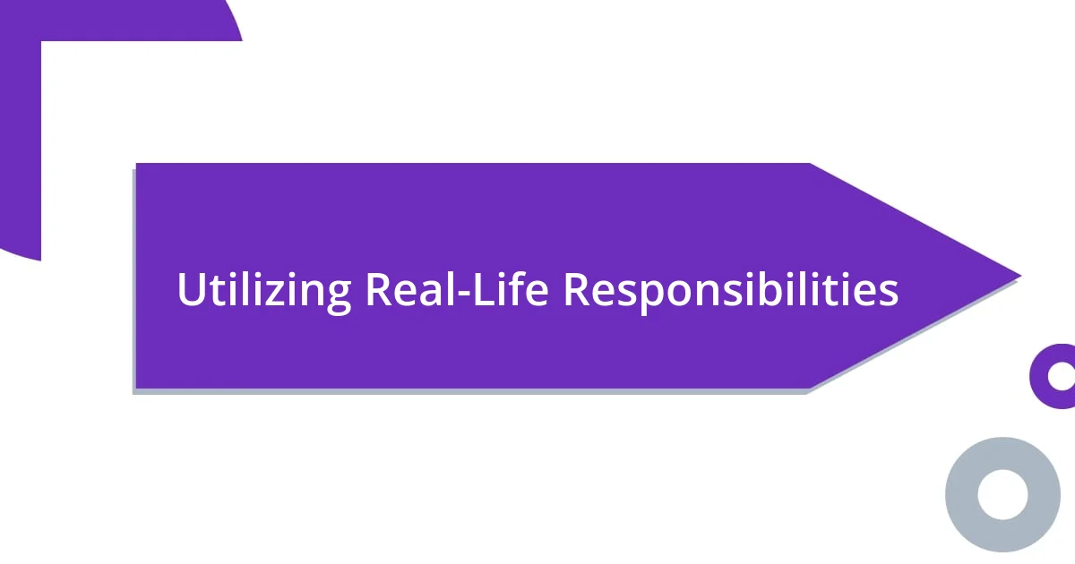 Utilizing Real-Life Responsibilities