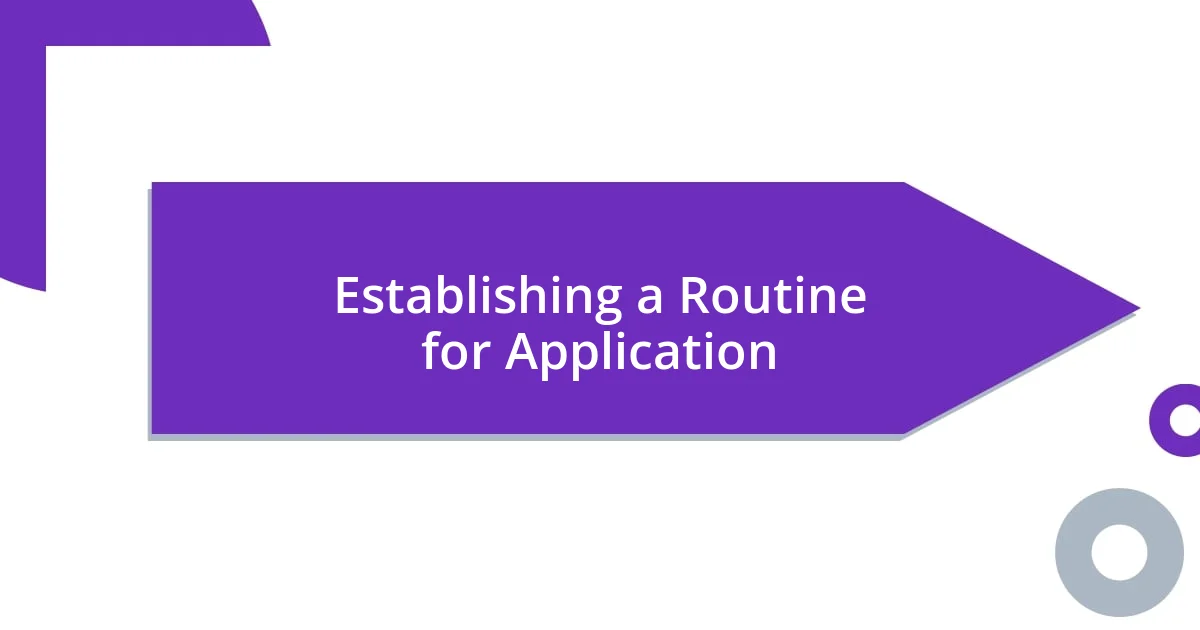 Establishing a Routine for Application