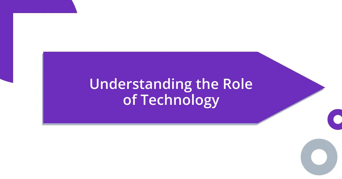 Understanding the Role of Technology