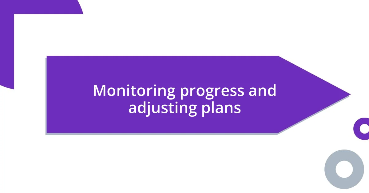 Monitoring progress and adjusting plans