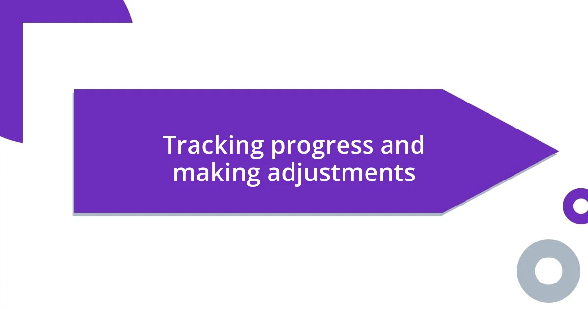 Tracking progress and making adjustments