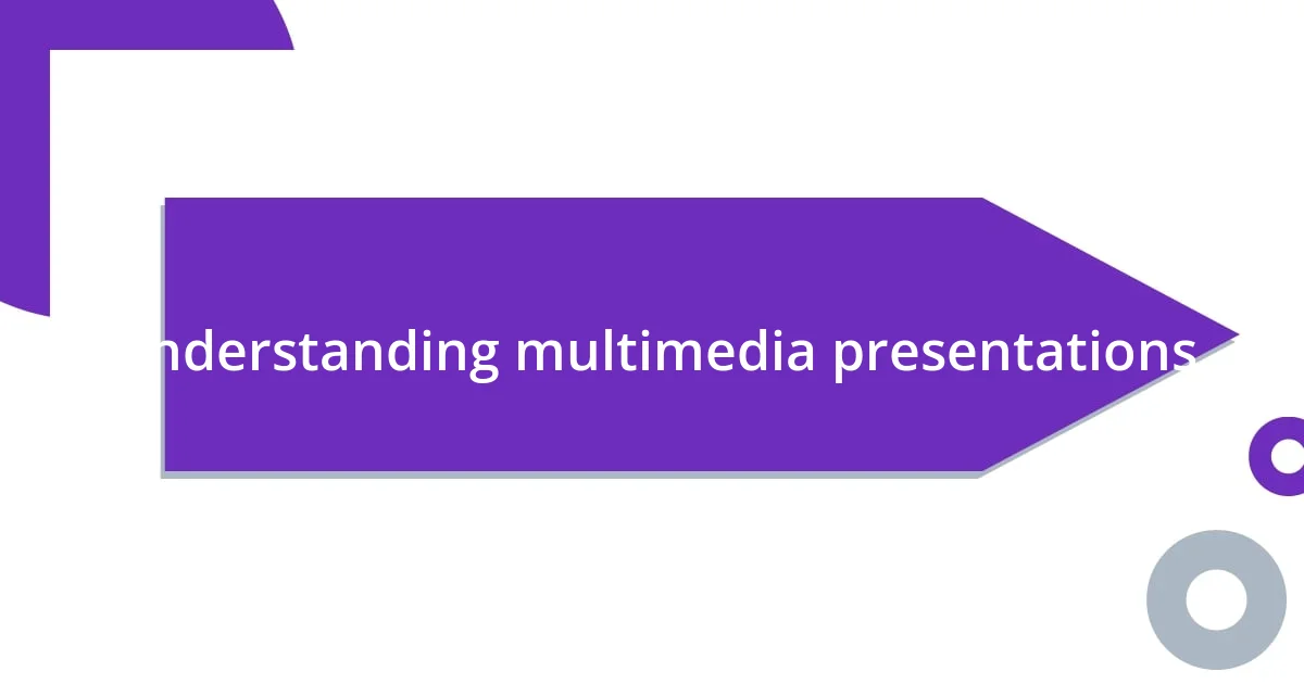 Understanding multimedia presentations