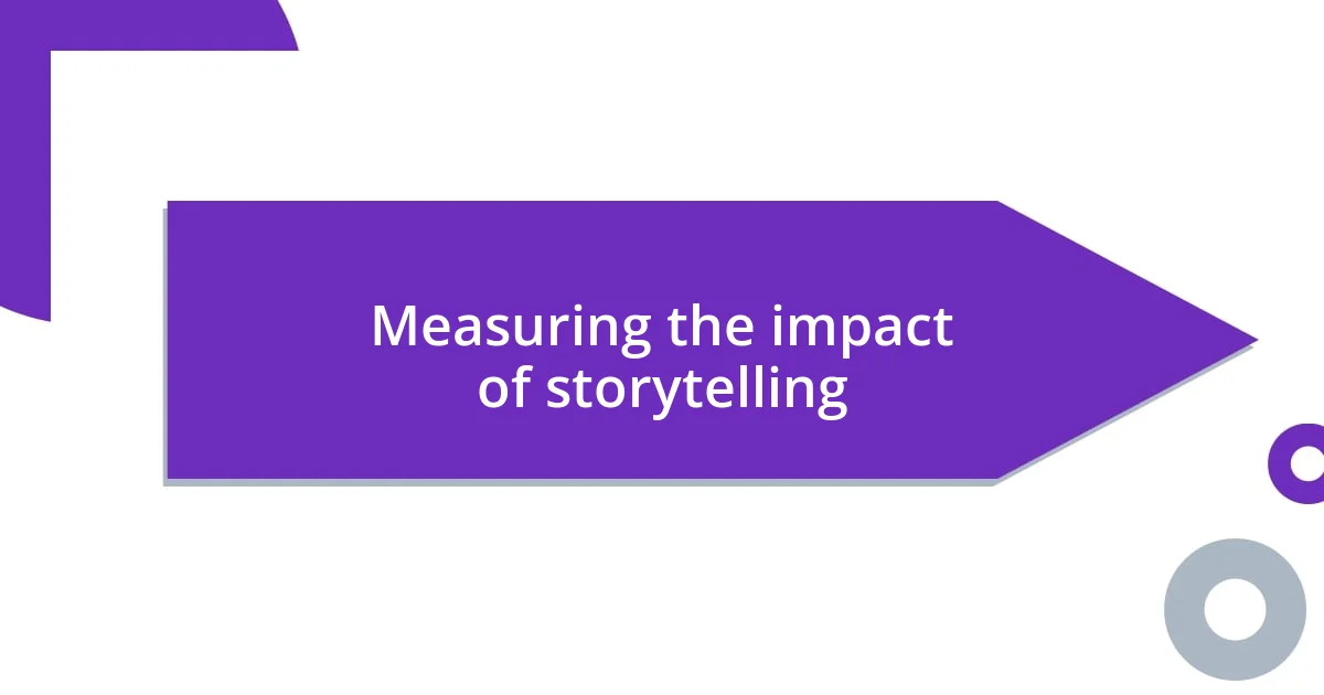 Measuring the impact of storytelling