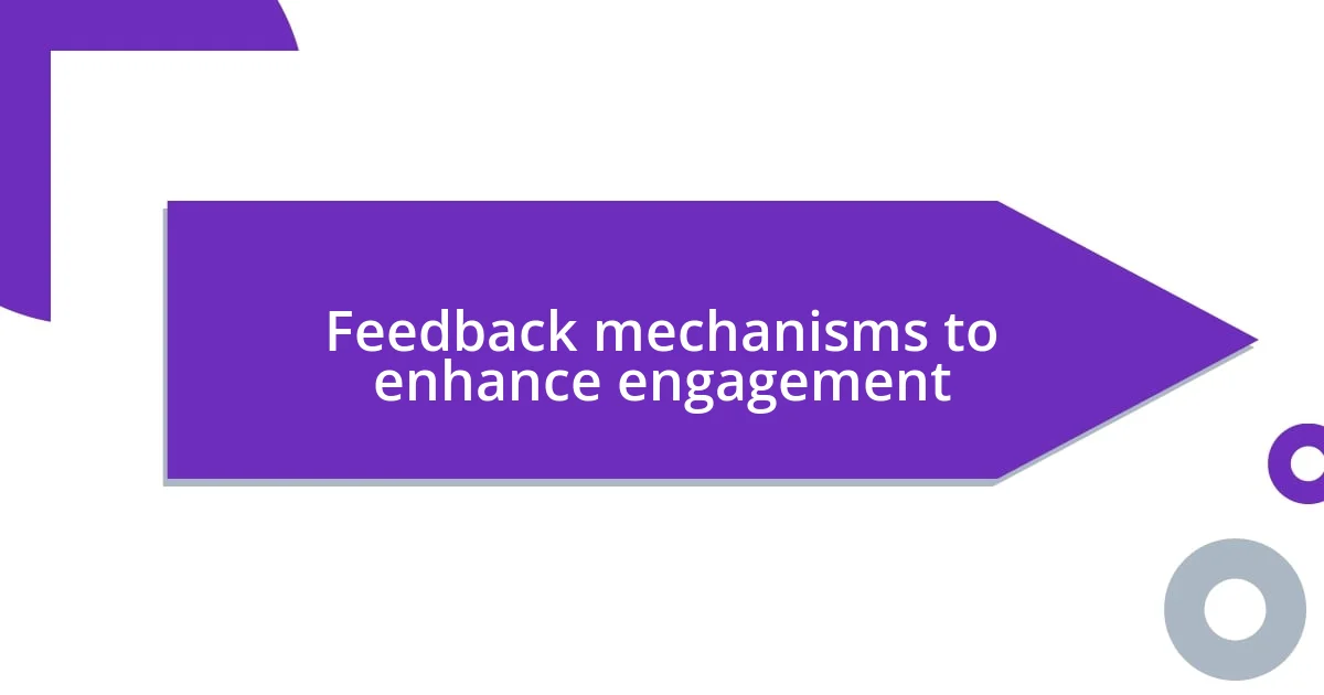 Feedback mechanisms to enhance engagement