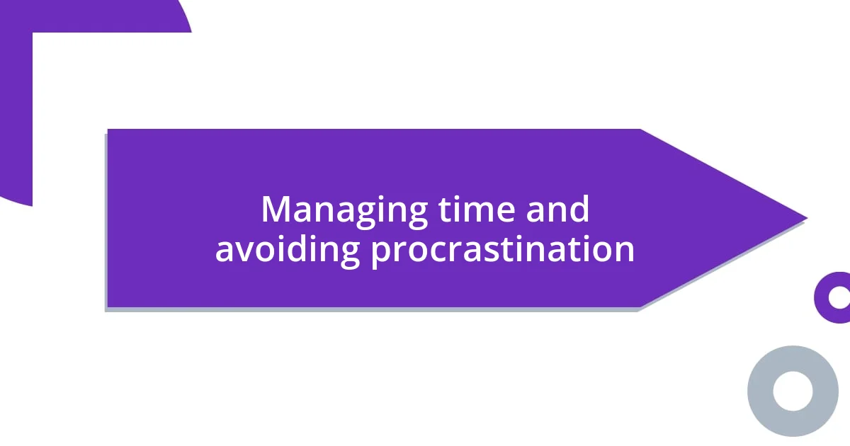 Managing time and avoiding procrastination