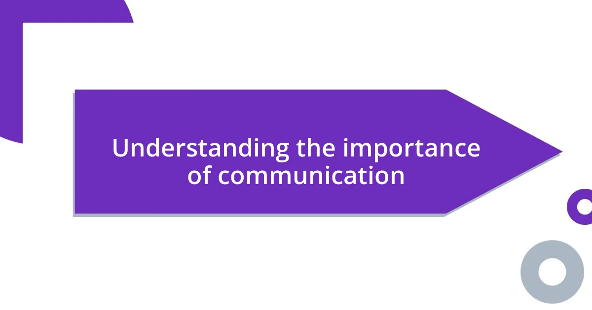 Understanding the importance of communication