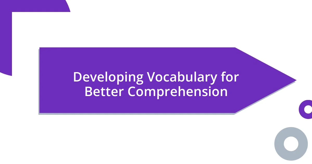 Developing Vocabulary for Better Comprehension